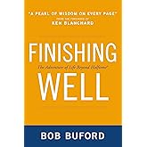 Finishing Well: The Adventure of Life Beyond Halftime