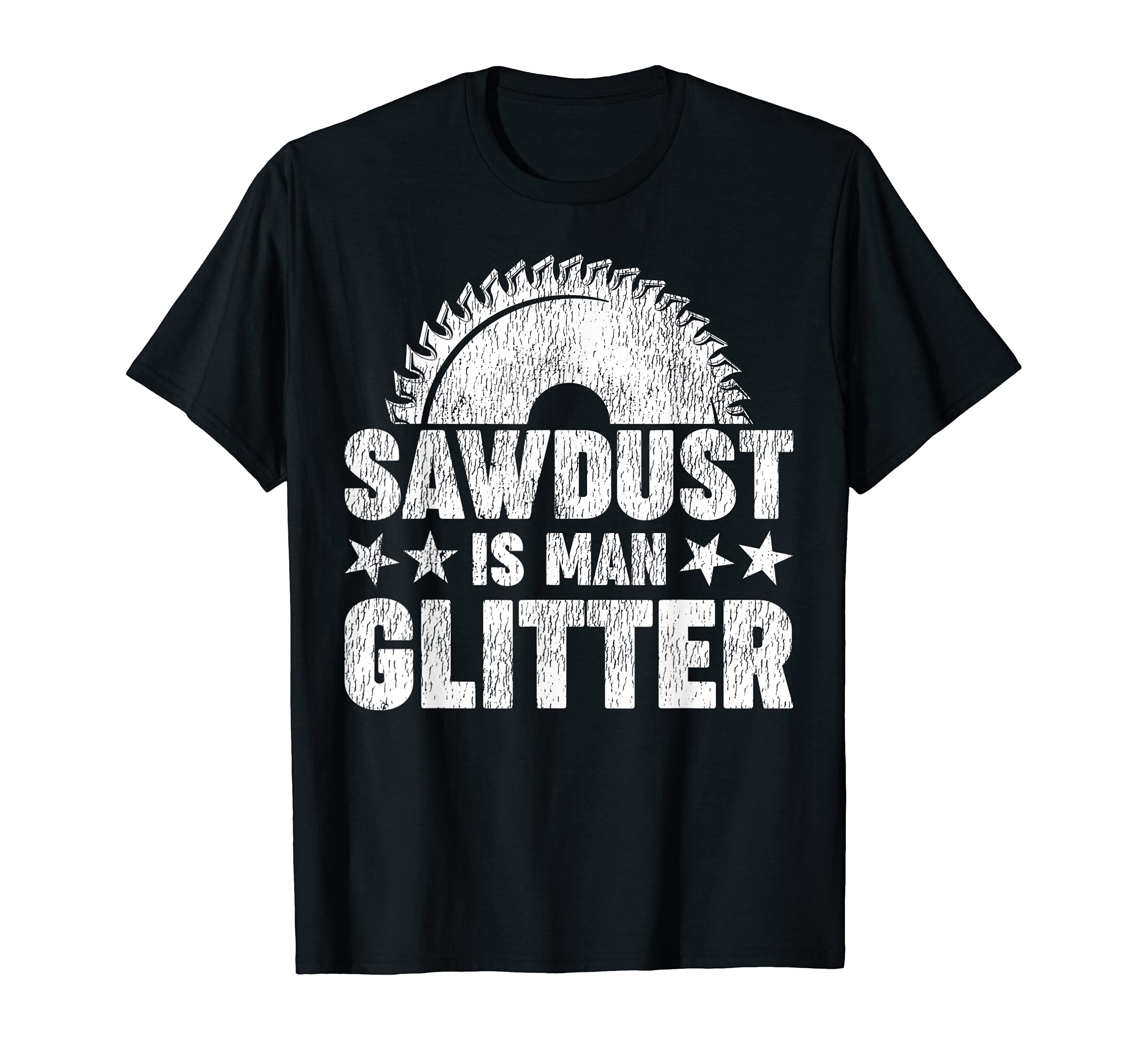 Funny Woodworking Sawdust Is Man Glitter T-Shirt