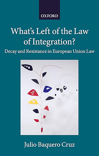 Download What's Left of the Law of Integration?: Decay and Resistance in European Union Law (Collected Courses of the Academy of European Law) (English Edition) PDF
