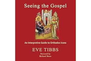 Seeing the Gospel: An Interpretive Guide to Orthodox Icons