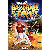 Inspiring Baseball Stories for Kids: 14 Incredible Baseball Tales with Lessons in Courage &amp; Mental Toughness for Young Sports Fans