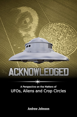 Download Acknowledged: A Perspective on the Matters of UFOs, Aliens and Crop Circles (English Edition) PDF