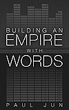 Building An Empire With Words (English Edition)