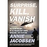 Surprise, Kill, Vanish: The Secret History of CIA Paramilitary Armies, Operators, and Assassins