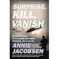 Surprise, Kill, Vanish: The Secret History of CIA Paramilitary Armies, Operators, and Assassins