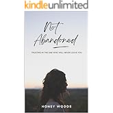 Not Abandoned: Trusting in the One Who Will Never Leave You