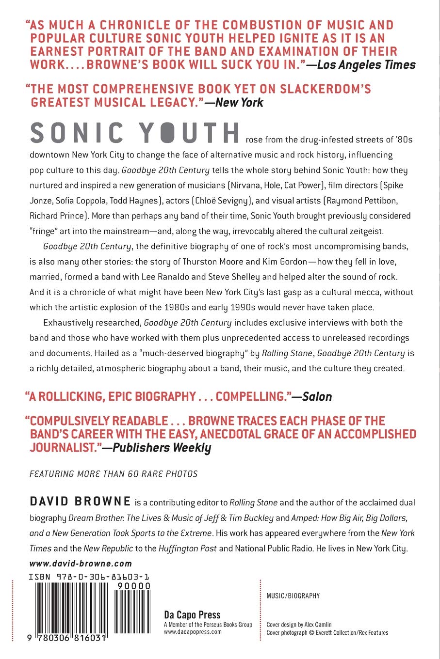 Goodbye 20th Century A Biography Of Sonic Youth Browne David 9780306816031 Amazon Com Books