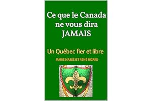 Ce que le Canada ne vous dira jamais: Un Québec fier et libre (French Edition)