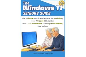 Windows 11 Seniors Guide: The Ultimate User Friendly Guide for Maximizing your Windows 11 Potential with Clear Illustrations 