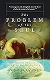 The Problem Of The Soul: Two Visions Of Mind And How To Reconcile Them