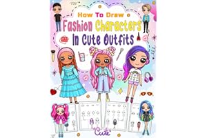 How To Draw Fashion Characters In Cute Outfits: Make your own art With 100 Adorable Characters with Unique Fashion Styles