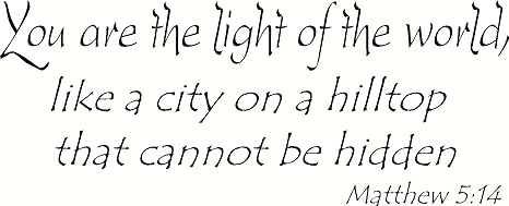 Amazon Com Matthew 5 14 Wall Art You Are The Light Of The World Like A City On A Hilltop That Cannot Be Hidden Creation Vinyls Everything Else