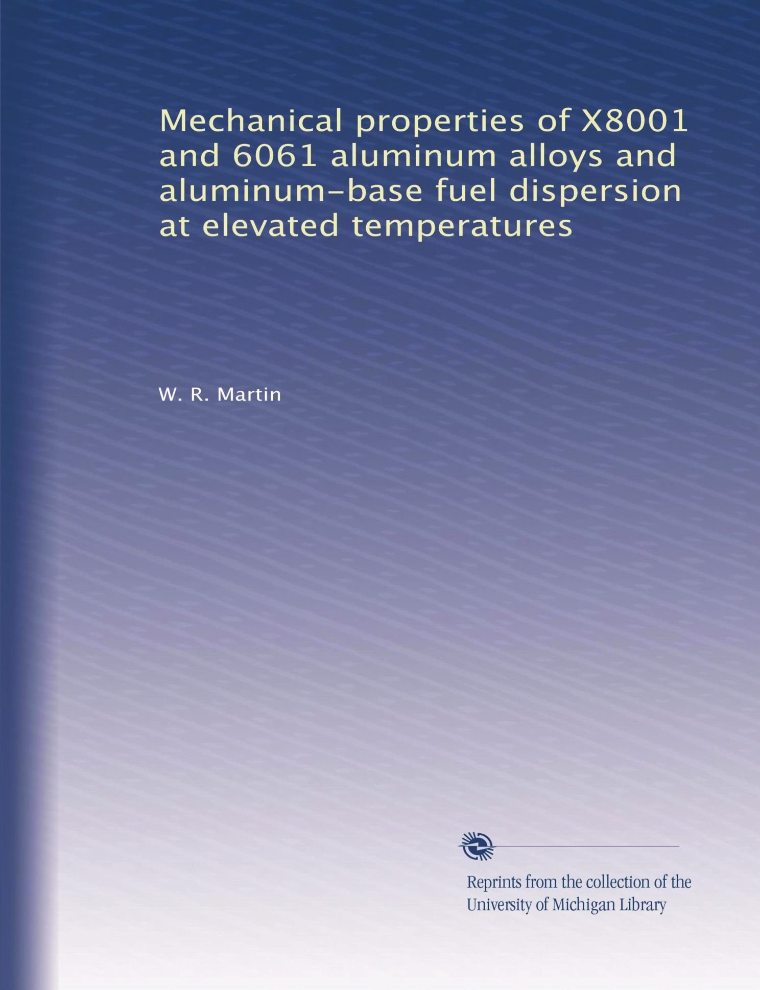 Amazon In Buy Mechanical Properties Of X8001 And 6061 Aluminum Alloys And Aluminum Base Fuel Dispersion At Elevated Temperatures Book Online At Low Prices In India Mechanical Properties Of X8001 And 6061 Aluminum