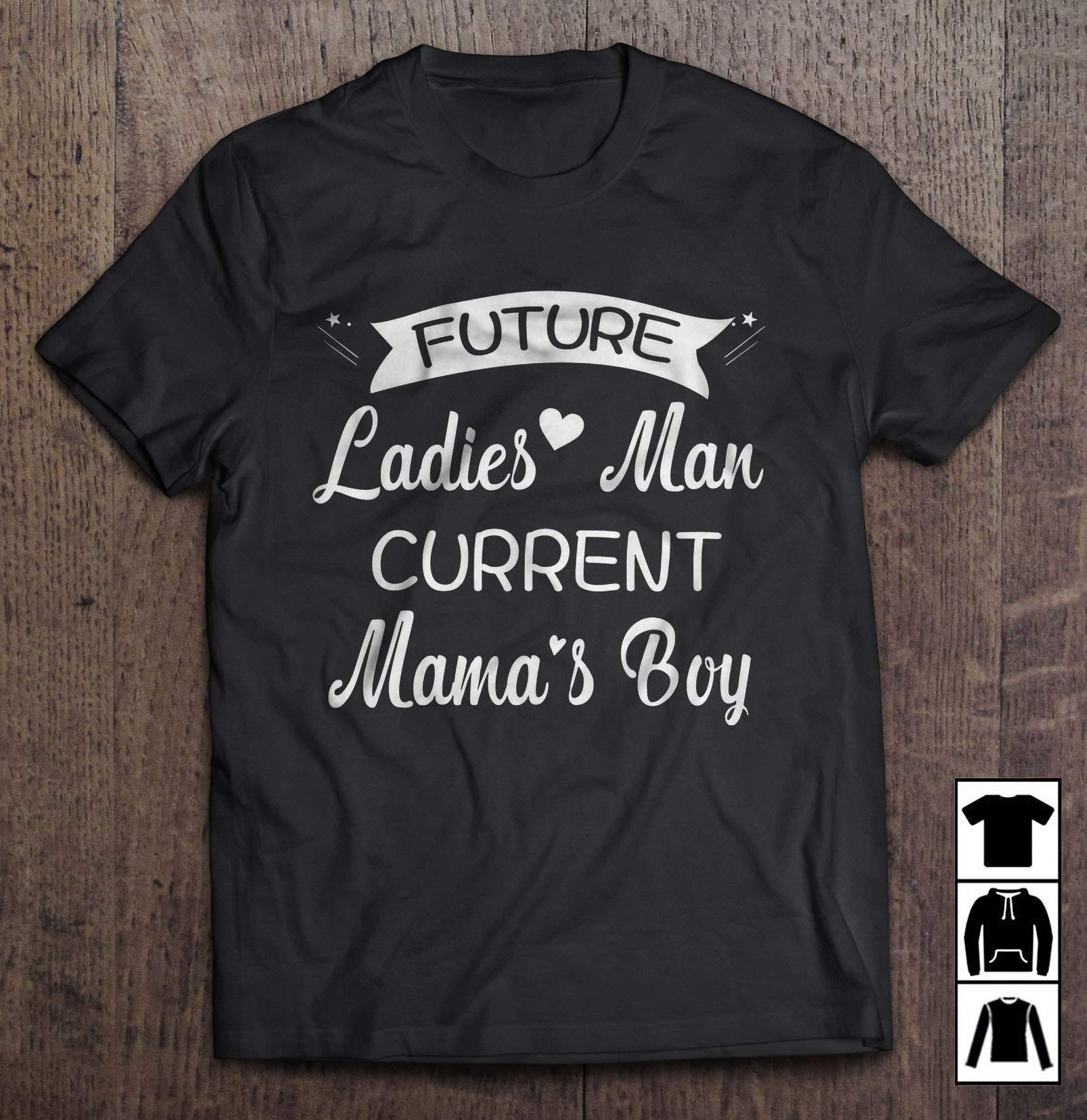 Future Man Current Mama S Boy Heart T Shirt Long T Shirt 