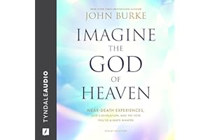 Imagine the God of Heaven: Near-Death Experiences, God’s Revelation, and the Love You’ve Always Wanted