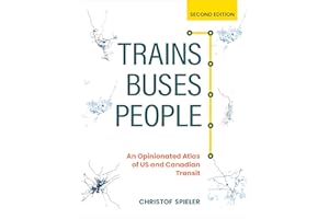 Trains, Buses, People, Second Edition: An Opinionated Atlas of US and Canadian Transit
