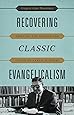 Recovering Classic Evangelicalism: Applying the Wisdom and Vision of Carl F. H. Henry