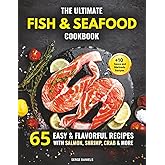 The Ultimate Fish & Seafood Cookbook: 65 Easy & Flavorful Recipes with Salmon, Shrimp, Crab & More (Fish & Seafood Cooking Series)