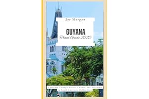 Guyana Travel Guide 2025: A Journey Through Nature, Culture, and Adventure in South America ' s Hidden Gem