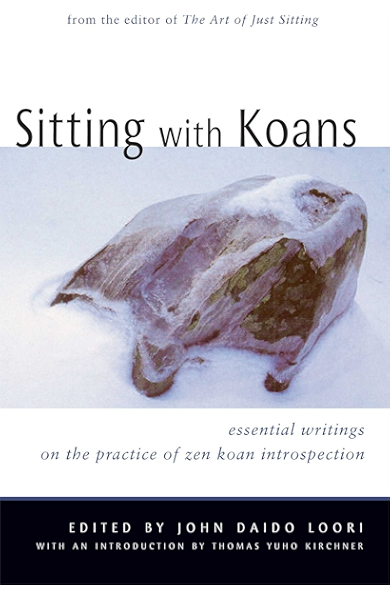 Sitting With Koans Essential Writings On Zen Koan Introspection Kindle Edition By Loori John Daido Kirchner Thomas Yuho Tom Kirchner Religion Spirituality Kindle Ebooks Amazon Com