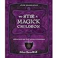 To Stir a Magick Cauldron: A Witch's Guide to Casting and Conjuring (Silver Ravenwolf's How To Series, 3)