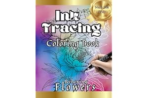 Ink Tracing Coloring Book: Relaxing Flowers: Anxiety Relief Art Book for Adults, Just Follow the Lines to Reveal the Hidden Image (Ink Tracing Books: Hidden Images)