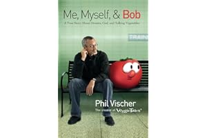 Me, Myself, and Bob: A True Story About Dreams, God, and Talking Vegetables