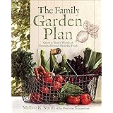 The Family Garden Plan: Grow a Year's Worth of Sustainable and Healthy Food