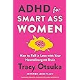 ADHD for Smart Ass Women: How to Fall in Love with Your Neurodivergent Brain