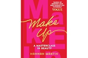 Makeup: The Sunday Times Bestseller and practical step-by-step guide to makeup and beauty from much-loved makeup artist Hannah Martin