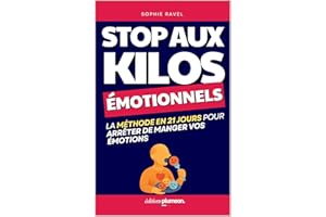 Stop Aux Kilos Émotionnels: La Méthode en 21 Jours pour Arrêter de Manger Vos Émotions | Trouble du Comportement Alimentaire 