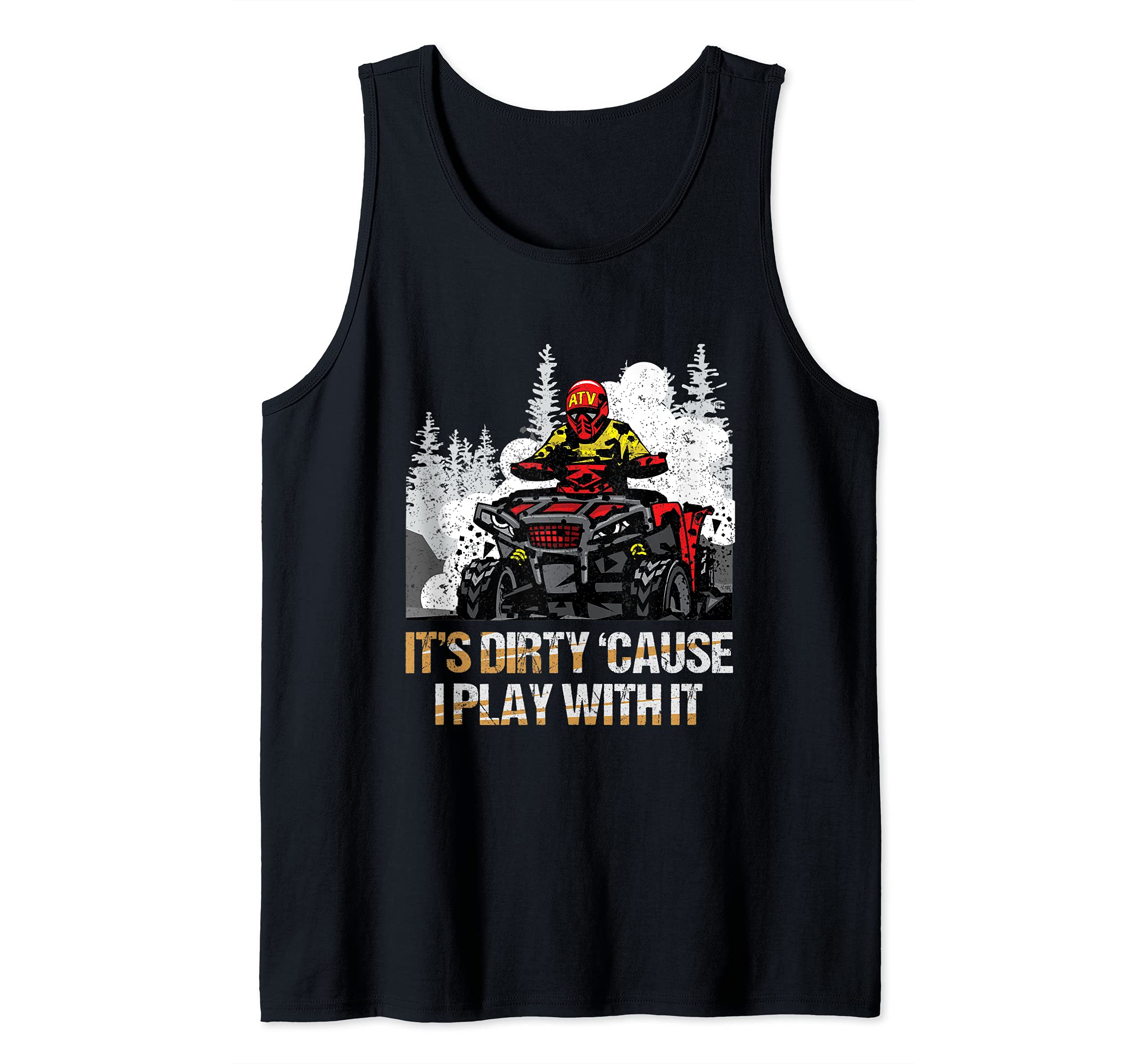 It Is Dirty Cause I Play With It Quad Bike ATV Vehicle Tank Top