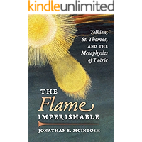 The Flame Imperishable: Tolkien, St. Thomas, and the Metaphysics of Faerie book cover