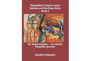 Pedophilia & Empire: Satan Sodomy and the Deep State Book 2: The United Kingdom – The World’s Pedophilia Epicenter (PRINT Pedophilia & Empire)