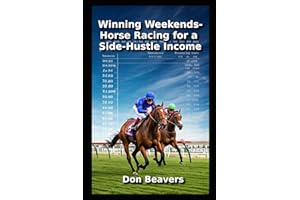 Winning Weekends: Horse Racing for a Side-Hustle Income (Horse Racing and Handicapping)