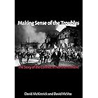 Making Sense of the Troubles: The Story of the Conflict in Northern Ireland