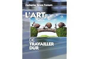 L’art de travailler dur (Aides Pratiques Pour les Vainqueurs t. 10) (French Edition)