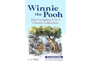 Winnie the Pooh: The Complete 4-in-1 Classic Collection by A. A. Milne Annotated with Workbook, Fun Quizzes and Coloring Pages for Children. Four Classic Tales from the Hundred Acre Wood.