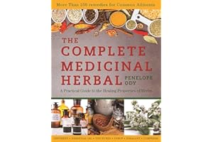 The Complete Medicinal Herbal: A Practical Guide to the Healing Properties of Herbs