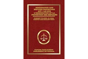 Immigration and Refugee Protection Act / Loi sur l’immigration et la protection des réfugiés: Current to April 16, 2024 / À j