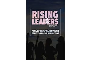 Rising Leaders: Real Stories and Leadership Lessons from Women Rising in Life, Business, and Beyond