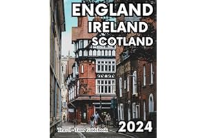 England, Ireland, Scotland Travel - Tour Guidebook 2024: With Maps, Pictures, And Detailed Up-to-date Info for First-timers & Seasoned Tourists, Travelers, & Adventurists. With Bucket List + Itinerary