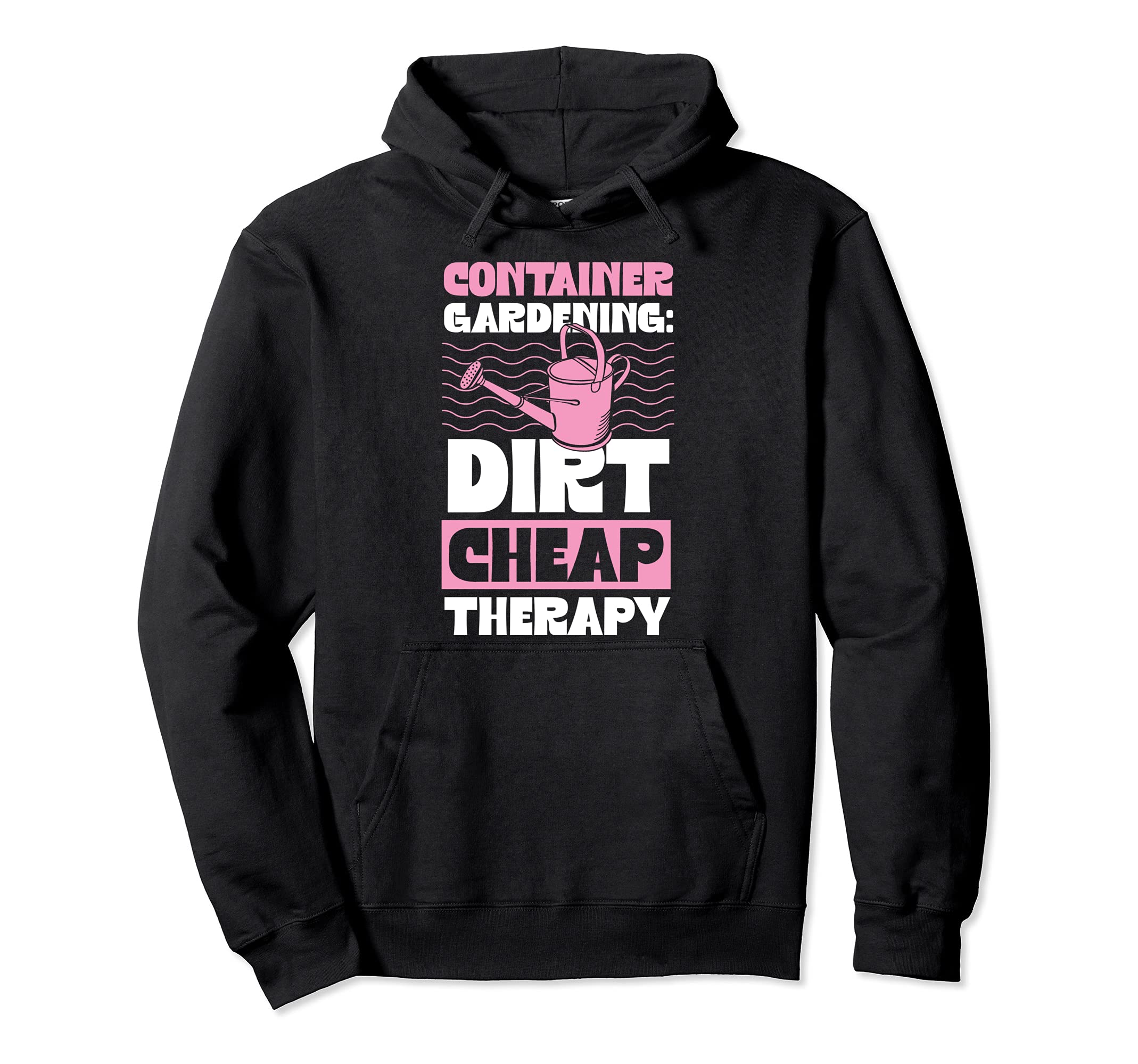 Container Gardening Dirt Cheap Therapy Plant Lover Essential Pullover Hoodie