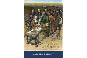 Advocates for the Oppressed: Hispanos, Indians, Genízaros, and Their Land in New Mexico