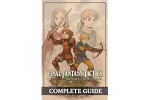 Final Fantasy Tactics: The Ivalice Chronicles Complete Guide, Full Walkthrough, All Jobs, Secrets, Lore & Enhanced Edition Fe