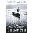 As a Man Thinketh: Original 1902 Edition