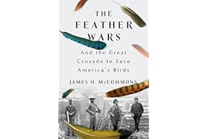 The Feather Wars: And the Great Crusade to Save America's Birds