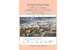 Dhatupatha Verbs in 5 Lakaras Vol2: Conjugation Tables for 9 Parasmaipada 9 Atmanepada Lat LRt Lot Lang VLing RUPAS for All 1943 Dhatus. Includes Lat Karmani & Nishtha Forms (Sanskrit Edition)
