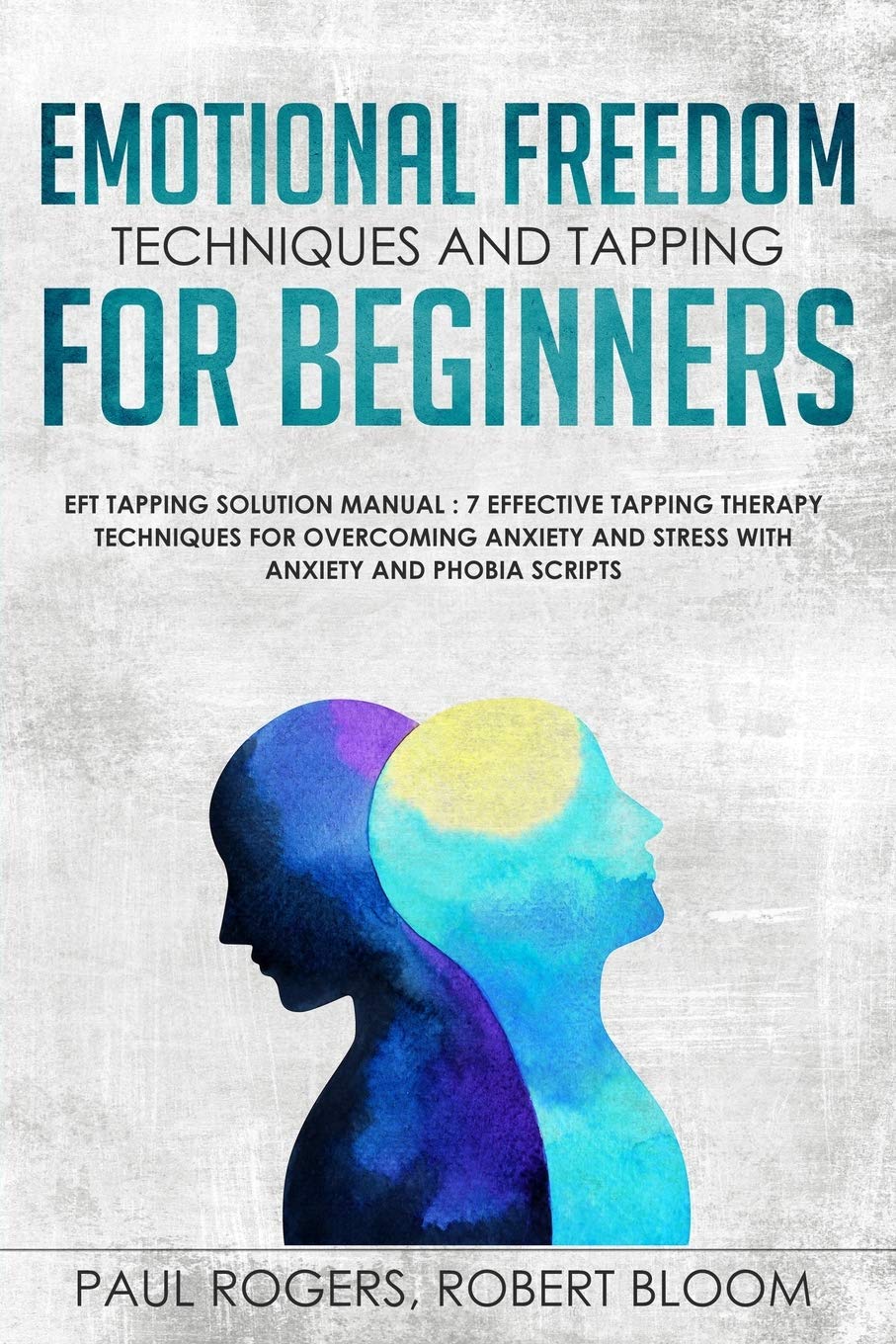 Emotional Freedom Techniques And Tapping For Beginners Eft Tapping Solution Manual 7 Effective Tapping Therapy Techniques For Overcoming Anxiety And Stress With Anxiety And Phobia Scripts Rogers Paul Amazon De Bucher