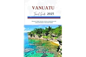 VANUATU TRAVEL GUIDE 2025: Discover Hidden Islands, Volcano Adventures, and Cultural Wonders in the South Pacific